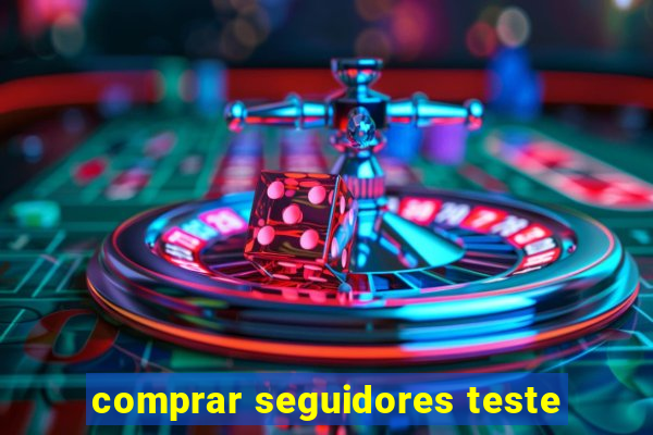 comprar seguidores teste